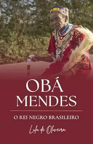 Capa do livro Obá Mendes: O rei negro brasileiro - Lula  de Oliveira