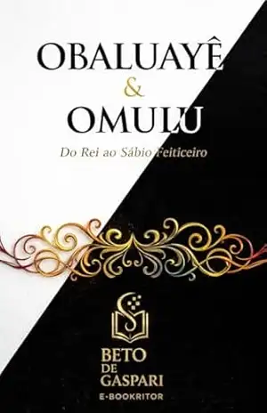 Obaluayê e Omolu: Do Rei ao Sábio Feiticeiro – BETO DE GASPARI