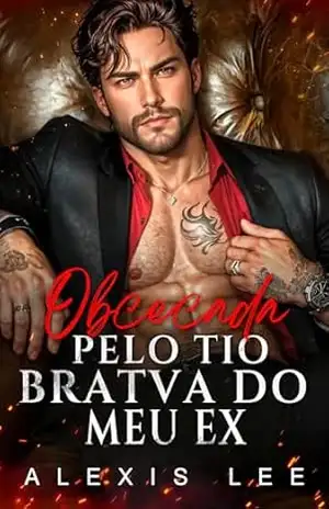Obcecada pelo Tio Bratva do Meu Ex: Um Romance de Máfia Natalina Proibido com Bebê Secreto, Diferença de Idade e Segunda Chance – Alexis  Lee