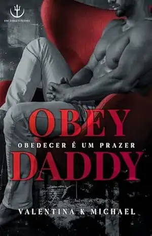 OBEY DADDY: Obedecer é um prazer – Valentina K. Michael