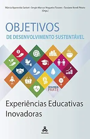 Objetivos de Desenvolvimento Sustentável: Experiências Educativas Inovadoras – Márcia  Aparecida Sartori
