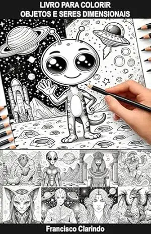 OBJETOS E SERES DIMENSIONAIS (ANJOS E ALIENÍGENAS Livro 1) - FRANCISCO JORGAN CABRAL CLARINDO OBJETOS E SERES DIMENSIONAIS (ANJOS E ALIENÍGENAS Livro 1) - FRANCISCO JORGAN CABRAL CLARINDO