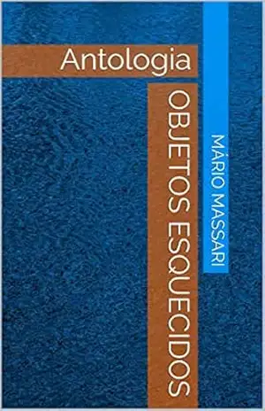 Capa do livro Objetos esquecidos: Antologia (Antologias Livro 2) - Mário Massari