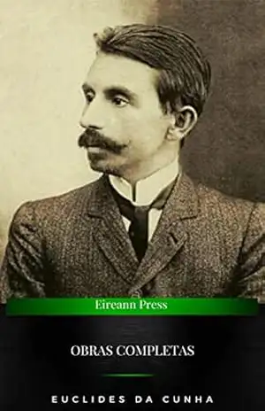 Obra Completa de Euclides da Cunha: Volume Único. Inclui ”Os Sertões”, ”A Nossa Vendeia”, ”Canudos: Diário de uma expedição”, ”Peru versus Bolívia”, ”Contrastes … de Confrontos” e mais (Edição Definitiva) – Euclides da Cunha