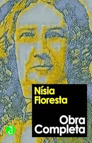 Obra Completa de Nísia Floresta: Inclui ”Opúsculo Humanitário”, ”Conselhos à minha filha”, ”Dedicação de uma amiga” e mais 10 escritos (Coleção Clássicos Completos) – Nísia Floresta