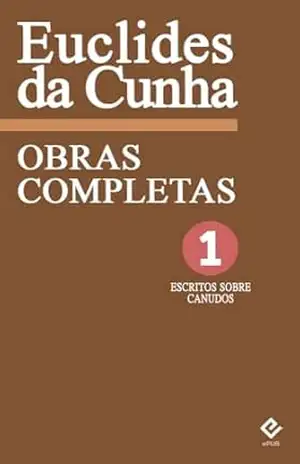 Obras Completas de Euclides da Cunha I: Escritos sobre Canudos. Os Sertões & Diário de uma expedição (Edição Definitiva) [Exclusividade Amazon] – Euclides da Cunha