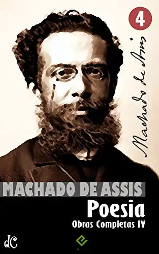 Baixar Obras Completas de Machado de Assis IV: Poesia Completa (Edição Definitiva) pdf, epub, mobi, eBook