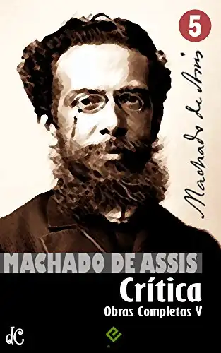 Baixar Obras Completas de Machado de Assis V: Crítica Completa (Edição Definitiva) pdf, epub, mobi, eBook
