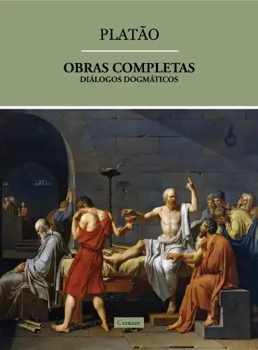 Baixar Obras Completas de Platão – Diálogos Dogmáticos (volume 3) [com notas] pdf, epub, mobi, eBook