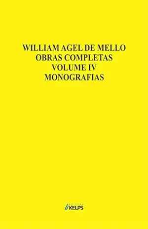 Capa do livro OBRAS COMPLETAS – VOLUME IV – MONOGRAFIAS - WILLIAM  AGEL DE MELLO
