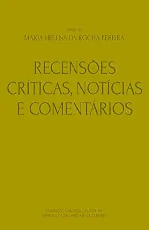 Obras de Maria Helena da Rocha Pereira X: Recensões Críticas, Notícias e Comentários – Maria Helena Pereira