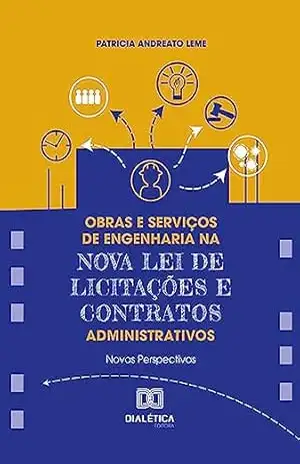 Obras e Serviços de Engenharia na Nova Lei de Licitações e Contratos Administrativos: novas perspectivas – Patricia Andreato Leme Obras e Serviços de Engenharia na Nova Lei de Licitações e Contratos Administrativos: novas perspectivas – Patricia Andreato Leme