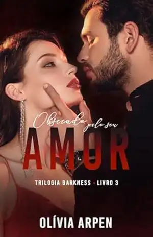 Obsecado pelo seu Amor (Trilogia Darkness Livro 3) – Olívia Arpen Obsecado pelo seu Amor (Trilogia Darkness Livro 3) – Olívia Arpen