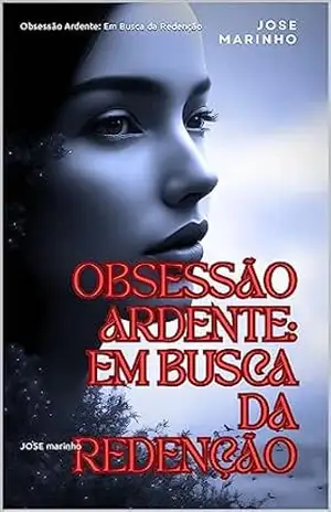 Obsessão Ardente: Em Busca da Redenção – JOSE marinho