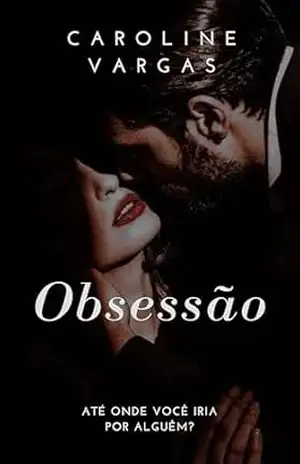 Obsessão: Até onde você iria por alguém? – Caroline  Vargas