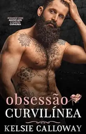 Obsessão Curvilínea: Romance Com Macho Alfa E Garota Curvilínea (Reivindicando Suas Curvas Livro 3) – Kelsie Calloway