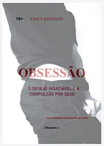 Baixar Obsessão: O desejo insaciável e a compulsão por sexo (Obsessão By Emily Johnson Brasil Livro 1) pdf, epub, mobi, eBook