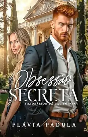 Capa do livro Obsessão Secreta (Bilionários da Califórnia Livro 1) - Flávia  Padula