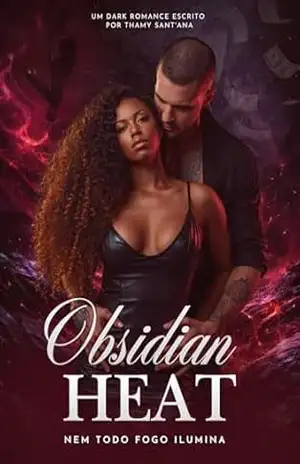 Obsidian Heat: Nem todo fogo Ilumina – Thamy Sant’Ana