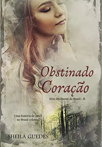 Baixar Obstinado Coração: Uma história de amor no Brasil Colonial. (Mulheres do Brasil Livro 2) pdf, epub, mobi, eBook