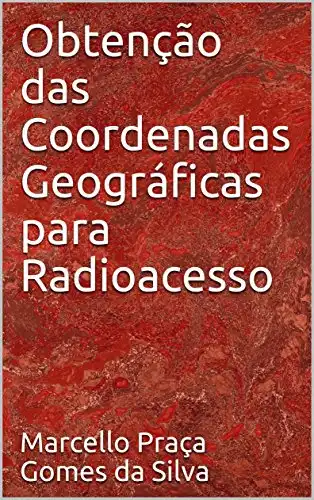 Baixar Obtenção das Coordenadas Geográficas para Radioacesso (Radiocomunicações Livro 2) pdf, epub, mobi, eBook