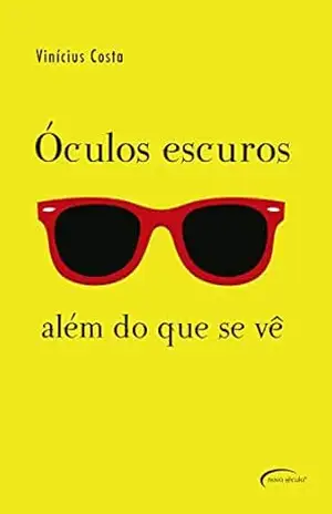Óculos escuros: além do que se vê – VINICIUS COSTA Óculos escuros: além do que se vê – VINICIUS COSTA
