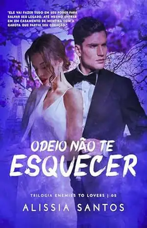 ODEIO NÃO TE ESQUECER: Trilogia Enemies To Lovers – 2 – Alissia Santos