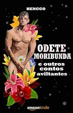 Odete Moribunda: e outros contos aviltantes – Henggo