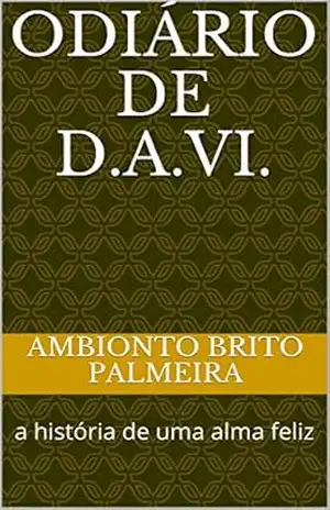 Capa do livro Odiário de D.A.Vi.: a história de uma alma feliz - Ambionto Brito Palmeira
