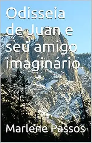 Odisseia de Juan e seu amigo imaginário. – Marlene Passos Odisseia de Juan e seu amigo imaginário. – Marlene Passos