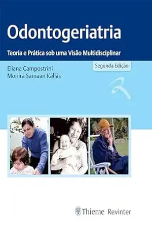 Odontogeriatria: Teoria e Prática sob uma Visão Multidisciplinar – Eliana Campostrini Odontogeriatria: Teoria e Prática sob uma Visão Multidisciplinar – Eliana Campostrini
