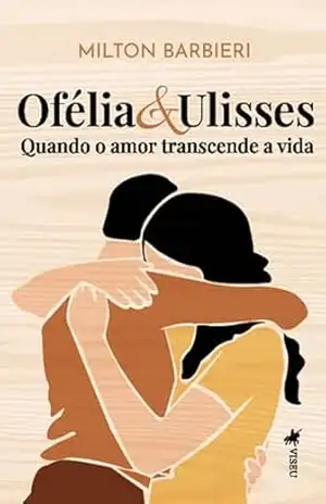 Capa do livro Ofélia & Ulisses: Quando o Amor transcende a vida - Milton Barbieri