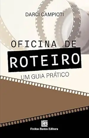 Oficina de Roteiro: Um Guia Prático – Darci Campioti Oficina de Roteiro: Um Guia Prático – Darci Campioti