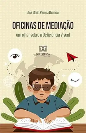 Capa do livro Oficinas de Mediação: um olhar sobre a Deficiência Visual - Ana Maria Pereira Dionísio