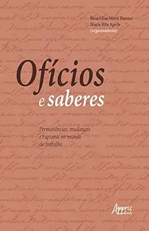 Capa do livro Ofícios e Saberes: Permanências, Mudanças e Rupturas no Mundo do Trabalho - Rosa Elisa Mirra Barone