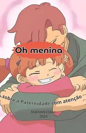 Capa do livro Oh Menina: sobre a Paternidade com atenção - Matheus Cláver