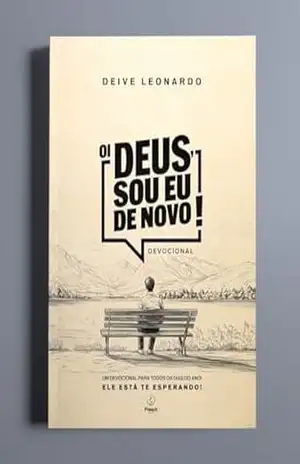 Oi Deus, sou eu de novo!: Um devocional para todos os dias do ano! – Deive Leonardo Oi Deus, sou eu de novo!: Um devocional para todos os dias do ano! – Deive Leonardo