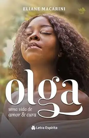 Olga – Uma Vida de Amor e Cura – Eliane Macarini