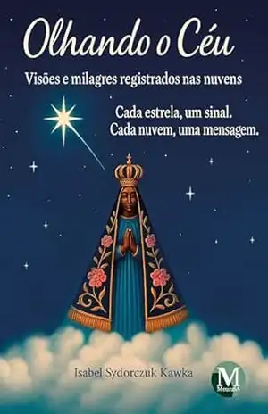Olhando o céu: Visões e milagres registrados nas nuvens – Isabel Sydorczuk Kawka Olhando o céu: Visões e milagres registrados nas nuvens – Isabel Sydorczuk Kawka