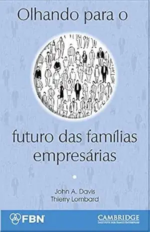 Olhando para o futuro das famílias empresárias – John A.  Davis