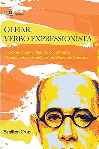 Baixar Olhar, verbo expressionista: O expressionismo alemão no romance ''Amar, verbo intransitivo'', de Mário de Andrade pdf, epub, mobi, eBook
