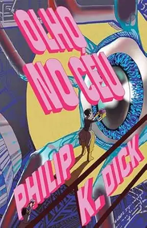 Olho no céu – Philip K. Dick Olho no céu – Philip K. Dick