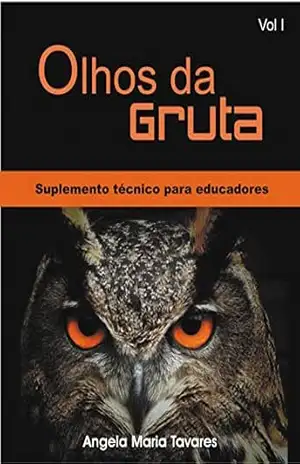 Olhos da Gruta – Suplemento técnico para educadores: Suplemento Técnico para educadores (5869/1–250–108–2011 Livro 370115) – Angela Tavares