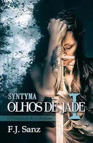 Olhos de Jade I: Syntyma (O Forjador de Crônicas Livro 1) – F. J. Sanz