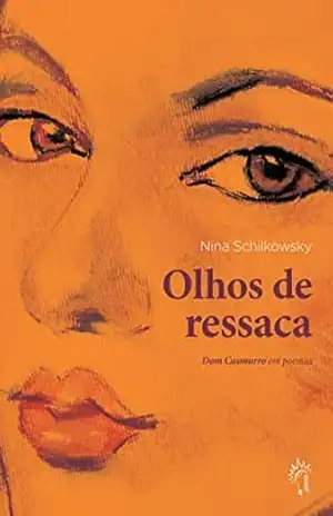 Olhos de Ressaca: Dom Casmurro em Poemas – Nina Schilkowsky
