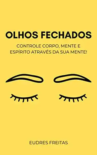 Baixar Olhos Fechados: Controle corpo, mente e espírito através da sua mente! pdf, epub, mobi, eBook