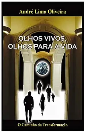 Capa do livro OLHOS VIVOS, OLHOS PARA A VIDA: O Caminho da Transformação - André Lima Oliveira