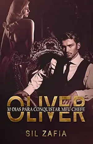 OLIVER: 30 DIAS PARA CONQUISTAR MEU CHEFE (CLUBE DOS CRETINOS) – Sil Zafia