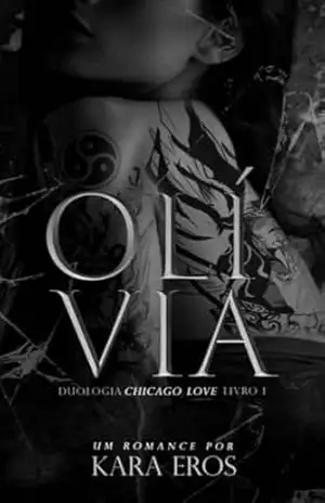 Capa do livro OLÍVIA ( Duologia: Chicago Love) - Kara Eros