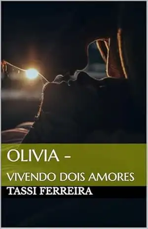 OLIVIA –: VIVENDO DOIS AMORES - Tassi Ferreira